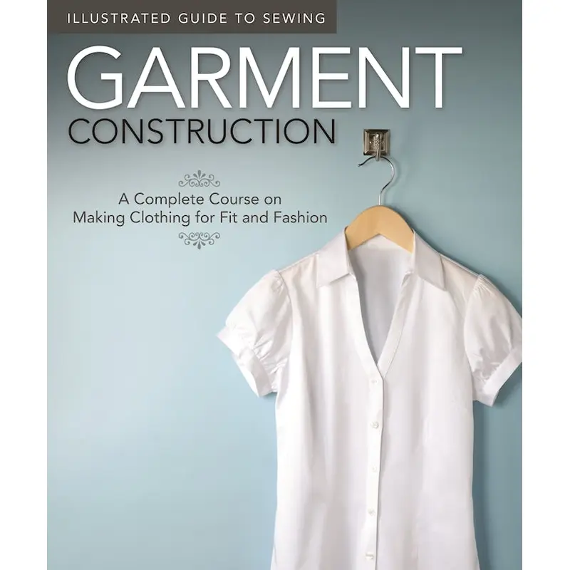 Illustrated Guide to Sewing: Garment Construction