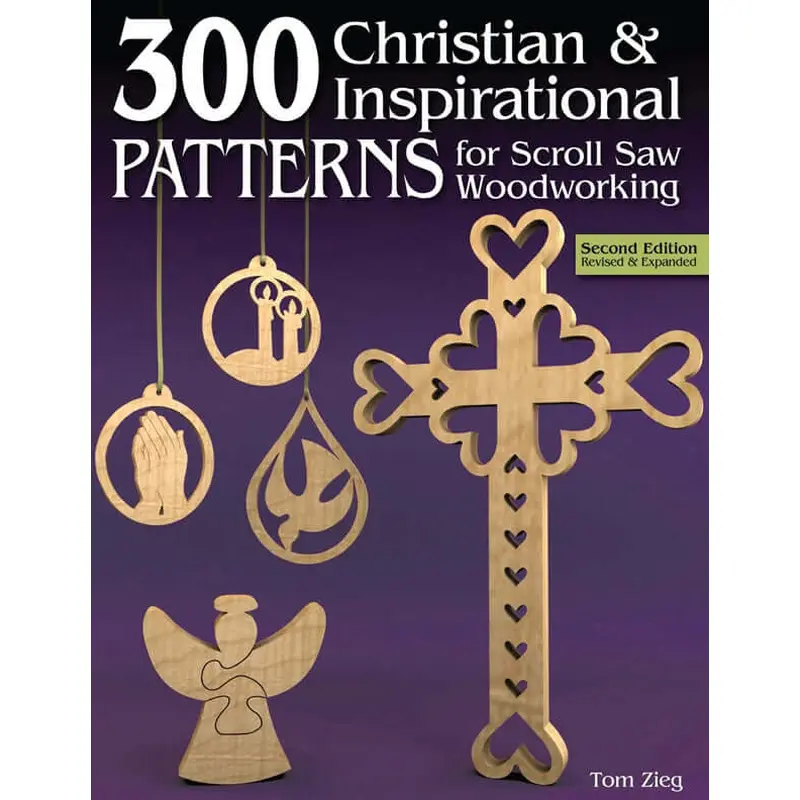 300 Christian & Inspirational Patterns for Scroll Saw Woodworking, 2nd Edition Revised and Expanded